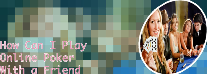 Best online poker game with friends